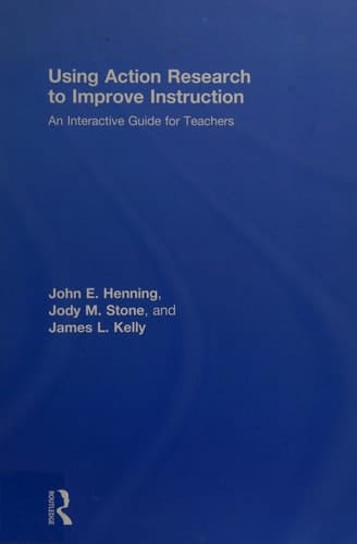 Using action research to improve instruction: an interactive guide for teachers