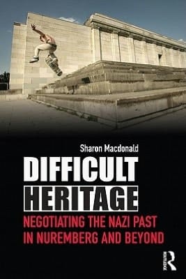 Difficult heritage: negotiating the Nazi past in Nuremberg and beyond