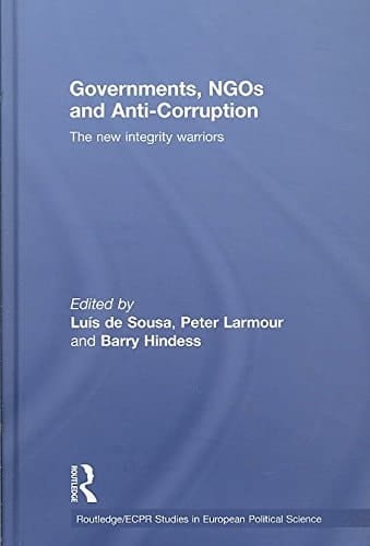 Governments, Ngos and Anti-Corruption: The New Integrity Warriors (Routledge/ECPR Studies in European Political Science)