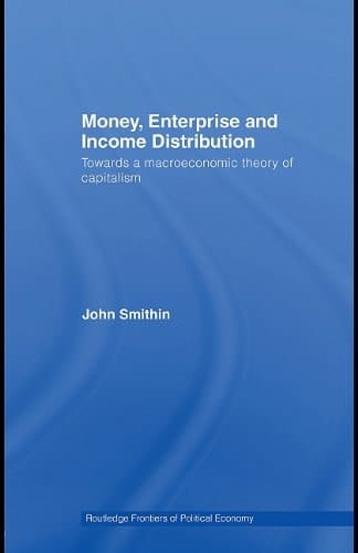 Money, Enterprise and Income Distribution: Towards a Macroeconomic Theory of Capitalism (Routledge Frontiers of Political Economy)