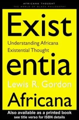 Existentia Africana: Understanding Africana Existential Thought (Africana Thought)
