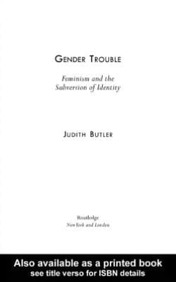 Gender Trouble: Feminism and the Subversion of Identity