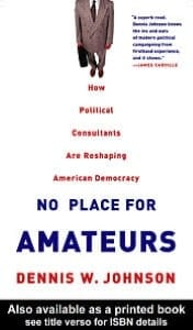 No Place for Amateurs : How Political Consultants Are Reshaping American Democracy
