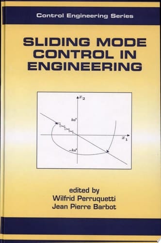 Sliding Mode Control In Engineering (Automation and Control Engineering Book 11)