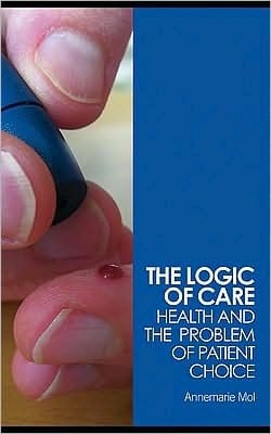 Logic of Care: Health and the Problem of Patient Choice