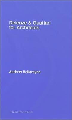Deleuze and Guattari for Architects