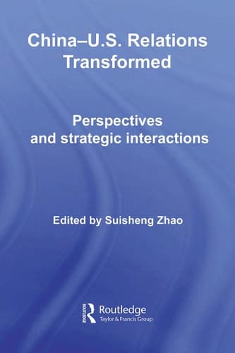 China-Us Relations Transformed: Perspectives and Strategic Interactions