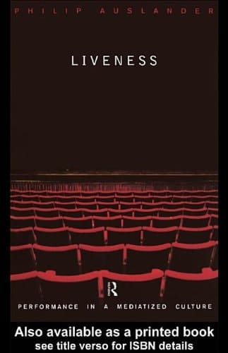 Liveness: Performance in a Mediatized Culture
