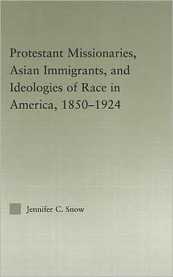 Protestant Missionaries, Asian Immigrants, and Ideologies of Race in America, 1850-1924