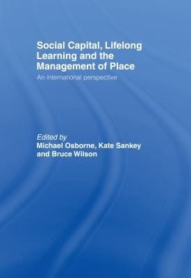 Social Capital, Lifelong Learning and the Management of Place: An International Perspective
