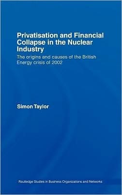 Privatisation and Financial Collapse in the Nuclear Industry: The Origins and Causes of the British Energy Crisis Of 2002