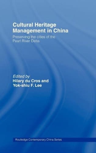 Cultural Heritage Management in China: Preserving the Cities of the Pearl River Delta (Routledge Contemporary China)