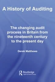 History of Auditing: The Changing Audit Process in Britain from the Nineteenth Century to the Present Day