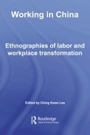 Working in China: Ethnographies of Labor and Workplace Transformation