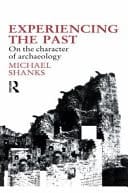 Experiencing the Past On the Character of Archaeology