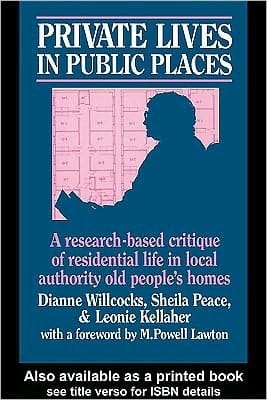 Private Lives in Public Places: Research-Based Critique of Residential Life in Local Authority Old People's Homes