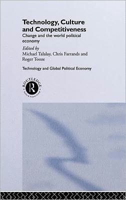 Technology, Culture and Competitiveness: Change and the World Political Economy