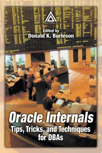 Oracle Internals: Tips, Tricks, and Techniques for DBAs