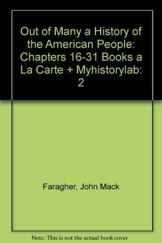 Out of Many a History of the American People: Chapters 16-31 Books a La Carte + Myhistorylab