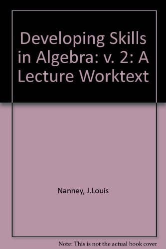 Developing skills in algebra: A lecture worktext