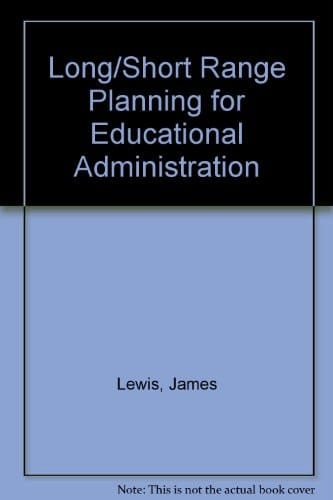 Long-range and short-range planning for educational administrators