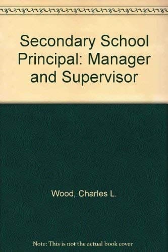 The Secondary School Principal: Manager and Supervisor