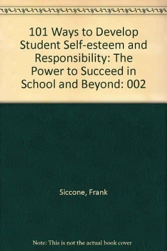 101 Ways to Develop Student Self-esteem and Responsibility: The Teacher As Coach