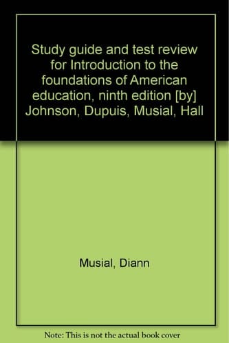 Study guide and test review for Introduction to the foundations of American education, ninth edition [by] Johnson, Dupuis, Musial, Hall