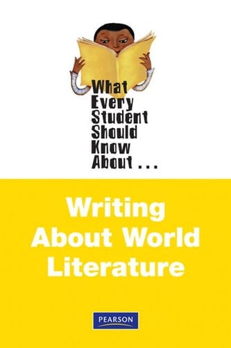 What Every Student Should Know About Writing About World Literature (What Every Student Should Know About... (WESSKA Series))