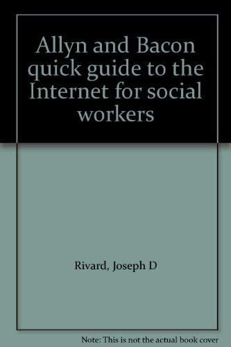 Allyn and Bacon quick guide to the Internet for social workers