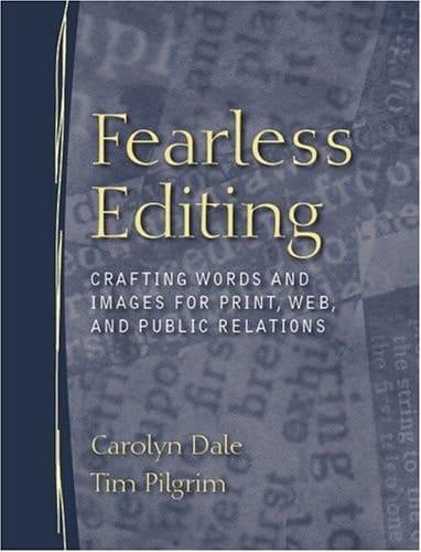 Fearless Editing: Crafting Words and Images for Print, Web, and Public Relations