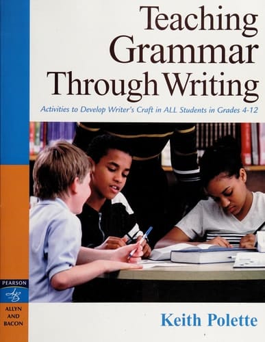Teaching Grammar Through Writing: Activities to Develop Writer's Craft in ALL Students in Grades 4-12