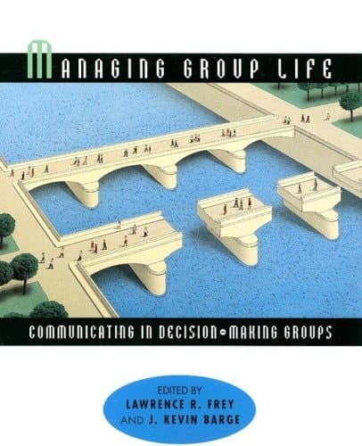 Managing Group Life: Communicating in Decision Making Groups