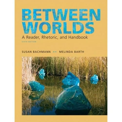 Between Worlds A Reader, Rhetoric, and Handbook