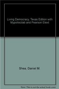 Living Democracy + Mypoliscilab With Pearson Etext: Texas Edition