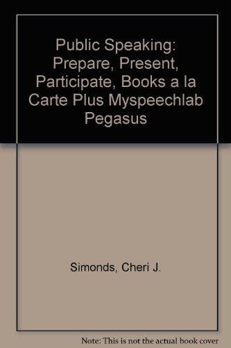 Public Speaking: Prepare, Present, Participate, Books a la Carte Plus MySpeechLab Pegasus