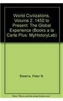 World Civilizations, Volume 2: 1450 to Present: The Global Experience