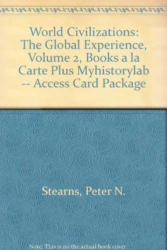 World Civilizations: The Global Experience, Volume 2, Books a la Carte Plus MyHistoryLab -- Access Card Package (6th Edition)