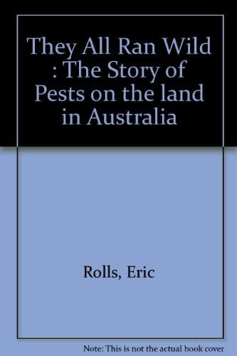 They All Ran Wild : The Story of Pests on the land in Australia
