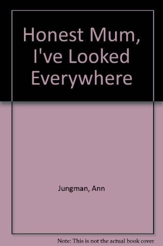Honest Mum, I've Looked Everywhere