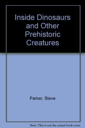 Inside Dinosaurs and Other Prehistoric Creatures