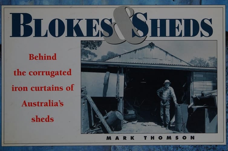 Blokes & Sheds Behind the Corrugated Iron Curtains of Australia's Sheds