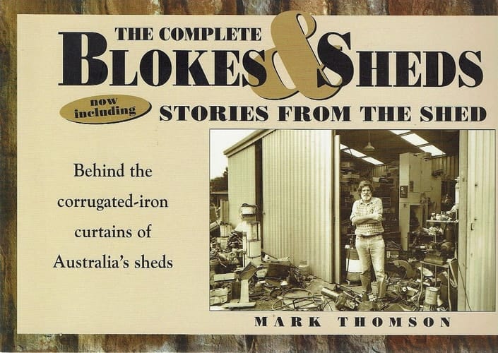 The Complete Blokes and Sheds: now including Stories from the Shed