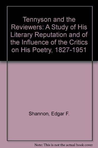 Tennyson and the Reviewers: A Study of His Literary Reputation and of the Influences of the Critics upon His Poetry, 1827-1951