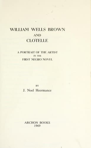 William Wells Brown and Clotelle: A Portrait of the Artist in the First Negro Novel