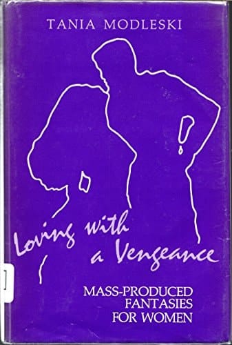 Loving With a Vengeance: Mass-Produced Fantasies for Women
