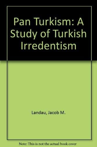 Pan Turkism: A Study of Turkish Irredentism