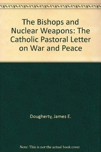 The Bishops and Nuclear Weapons: The Catholic Pastoral Letter on War and Peace