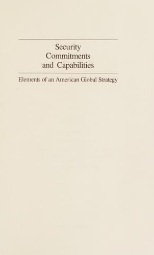Security Commitments and Capabilities: Elements of an American Global Strategy