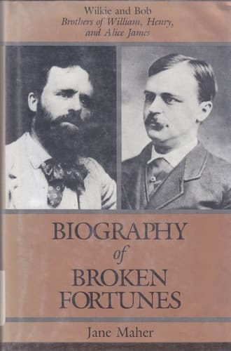 Biography of Broken Fortunes: Wilkie and Bob, Brothers of William, Henry, and Alice James